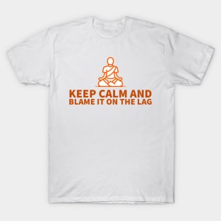 Keep calm and blame it on the lag T-Shirt